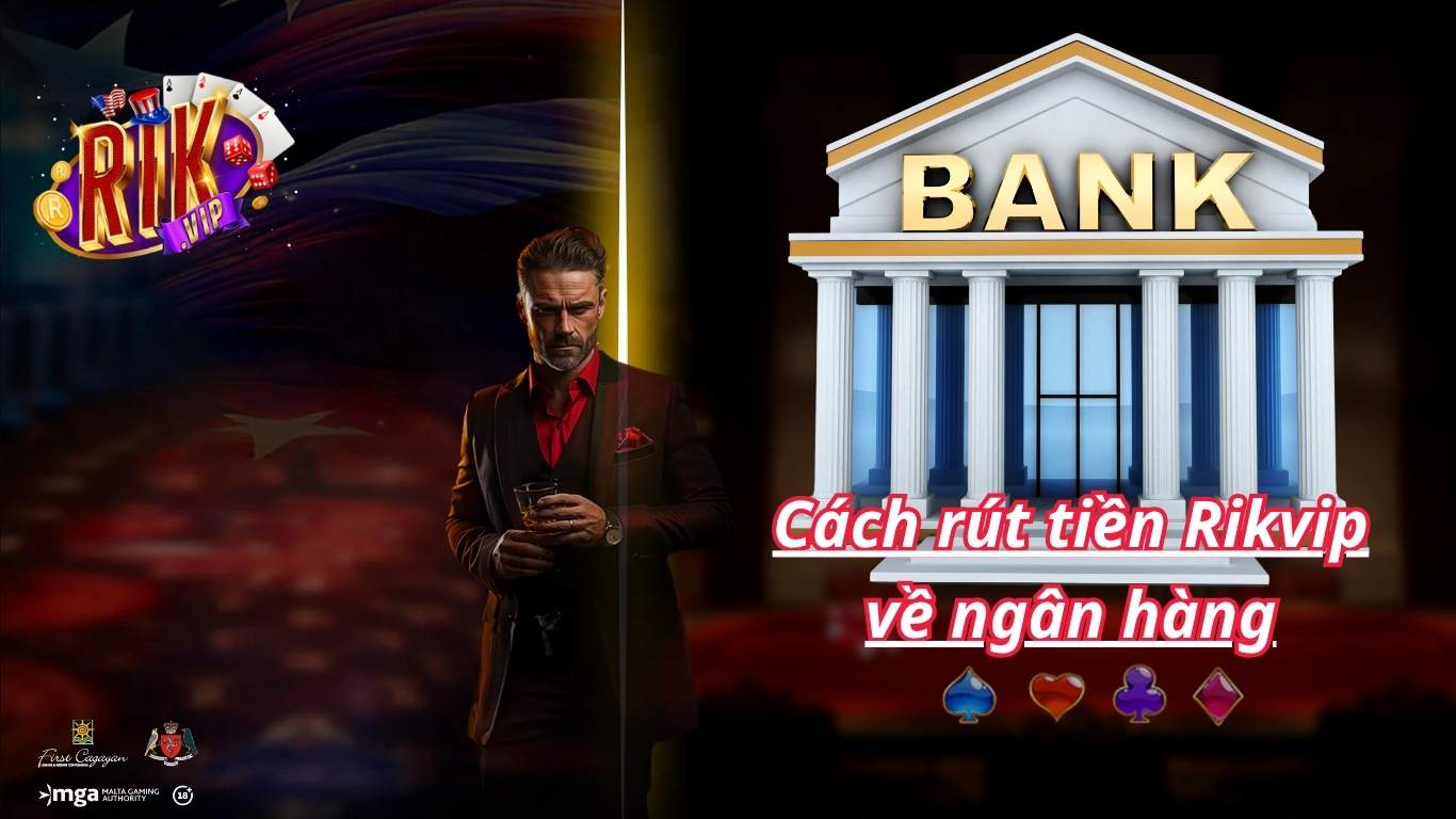Hướng dẫn cách rút tiền Rikvip về ngân hàng qua 5 bước
