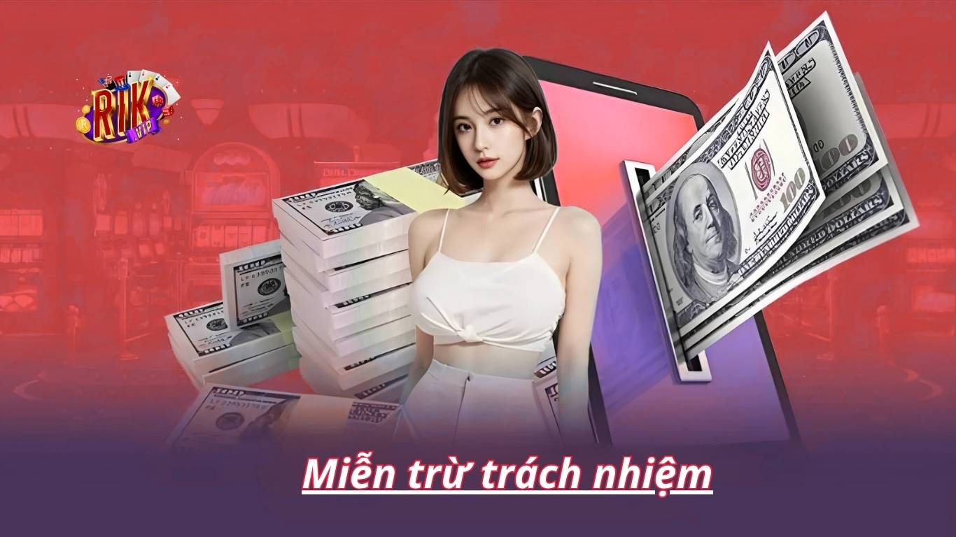 Nội dung chính sách miễn trừ trách nhiệm tại Rikvip