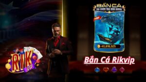 Bắn Cá Rikvip 2025 | Săn Cá Biển Sâu Thưởng Xu Cực Khủng