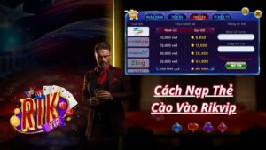 Hướng dẫn chi tiết cách nạp thẻ cào vào Rikvip